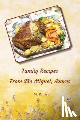 Tiso, M. R. - Family Recipes from Sao Miguel, Azores