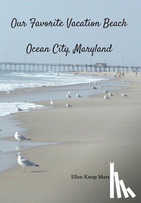 Marshall, Ellen Knop - Our Favorite Vacation Beach: Ocean City, Maryland