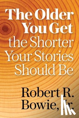 Bowie, Robert R. - The Older You Get, the Shorter Your Stories Should Be