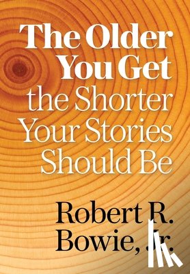 Bowie, Robert R. - The Older You Get, the Shorter Your Stories Should Be