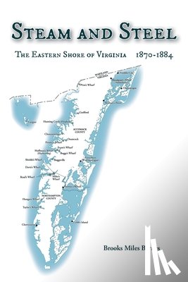 Barnes, Brooks Miles - Steam and Steel: The Eastern Shore of Virginia 1870-1884