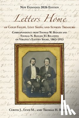 Badger, Curtis J. - Letters Home of Gold Fields, Lost Ships, and Sunken Treasure: Correspondence from Thomas W. Badger and Thomas N. Badger to Relatives on Virginia's Eas