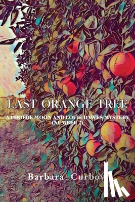 Curbow, Barbara - Last Orange Tree: A Phoebe Moon and Louie Dawes Mystery (Number 2)