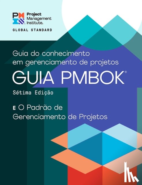 Project Management Institute - A Guide to the Project Management Body of Knowledge (PMBOK® Guide) - The Standard for Project Management (PORTUGUESE)