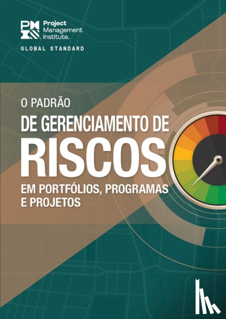 Project Management Institute - The Standard for Risk Management in Portfolios, Programs, and Projects (BRAZILIAN PORTUGUESE)