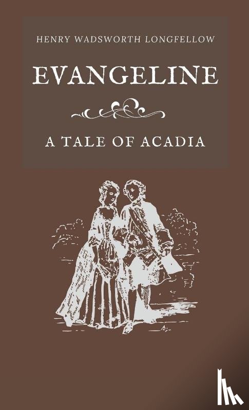 Longfellow, Henry Wadsworth - Evangeline A Tale of Acadia