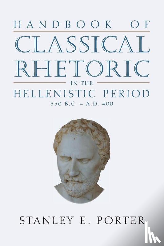  - Handbook of Classical Rhetoric in the Hellenistic Period (330 B.C. - A.D. 400)