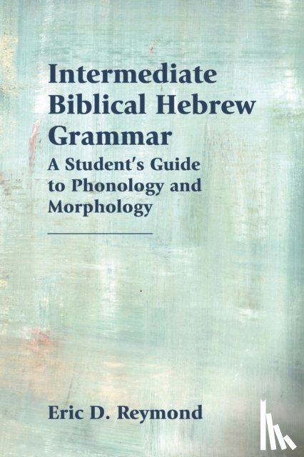 Reymond, Eric D - Intermediate Biblical Hebrew Grammar