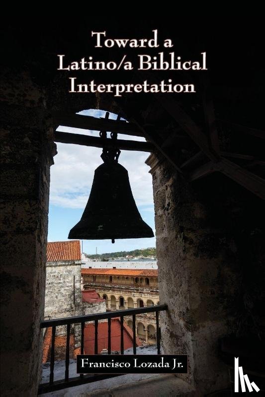 Lozada, Francisco Jr - Toward a Latino/a Biblical Interpretation