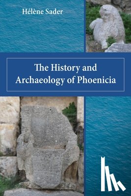Sader, Helene - The History and Archaeology of Phoenicia