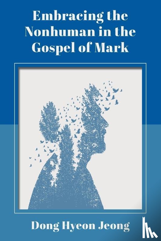 Jeong, Dong Hyeon - Embracing the Nonhuman in the Gospel of Mark