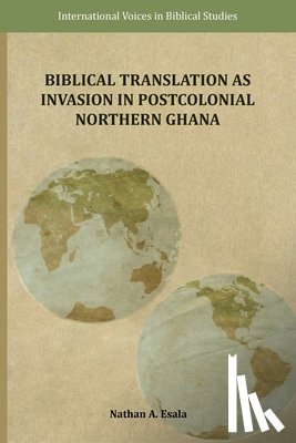 Esala, Nathan A. - Biblical Translation as Invasion in Postcolonial Northern Ghana