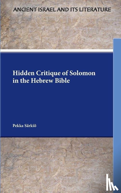 Särkiö, Pekka - Hidden Critique of Solomon in the Hebrew Bible