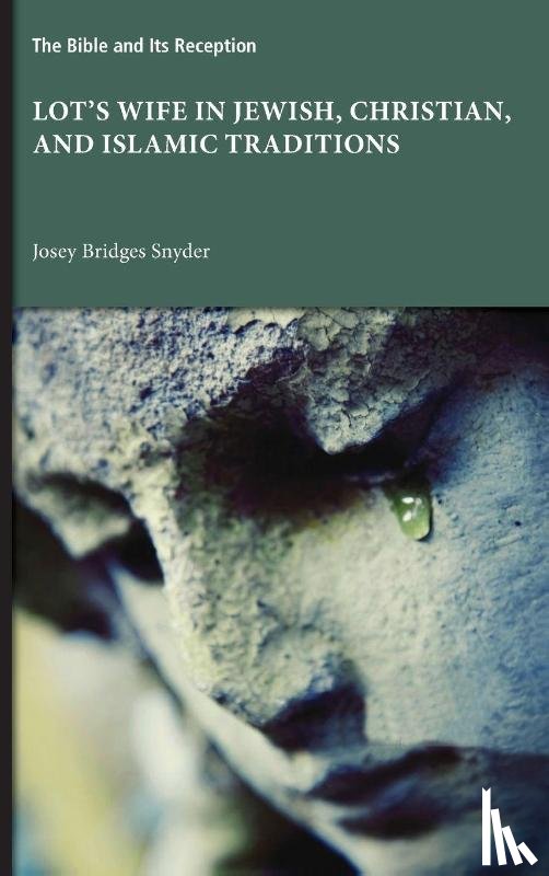 Snyder, Josey Bridges - Lot's Wife in Jewish, Christian, and Islamic Traditions