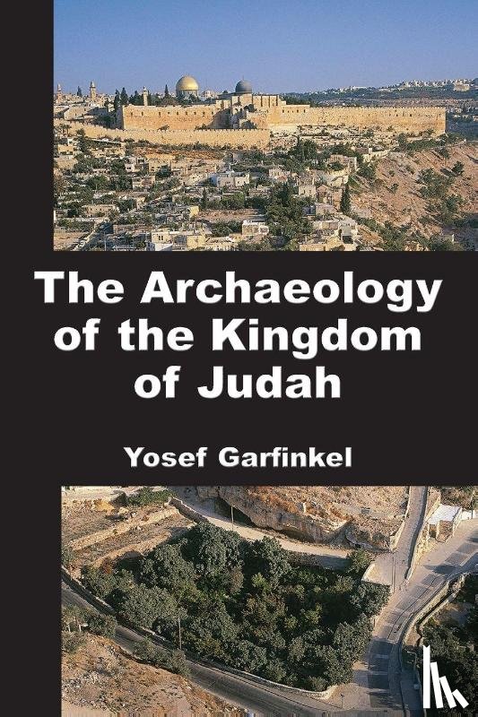 Garfinkel, Yosef - The Archaeology of the Kingdom of Judah