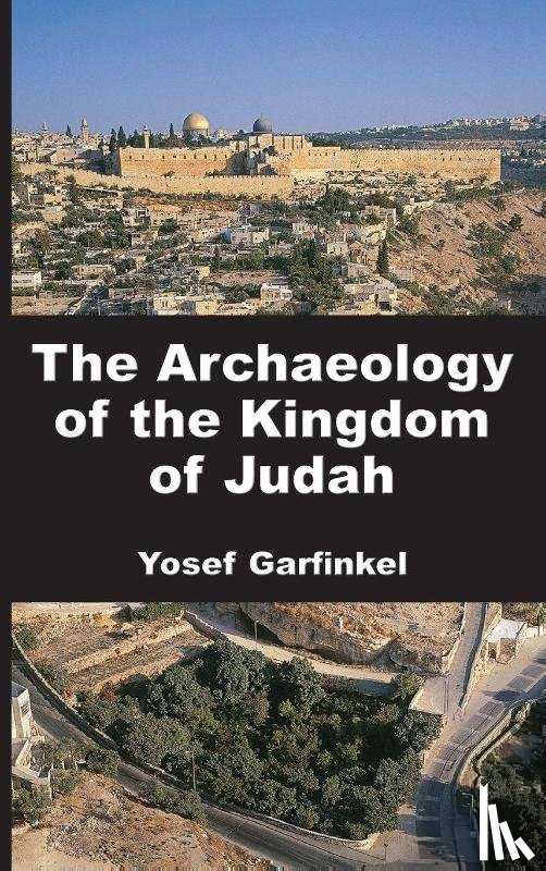Garfinkel, Yosef - The Archaeology of the Kingdom of Judah