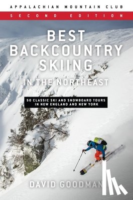 Goodman, David - Best Backcountry Skiing in the Northeast: 50 Classic Ski and Snowboard Tours in New England and New York