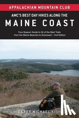 Kish, Carey Michael - Amc's Best Day Hikes Along the Maine Coast: Four-Season Guide to 50 of the Best Trails from the Maine Beaches to Downeast