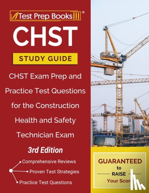  - Chst Study Guide: Chst Exam Prep and Practice Test Questions for the Construction Health and Safety Technician Exam [3rd Edition]