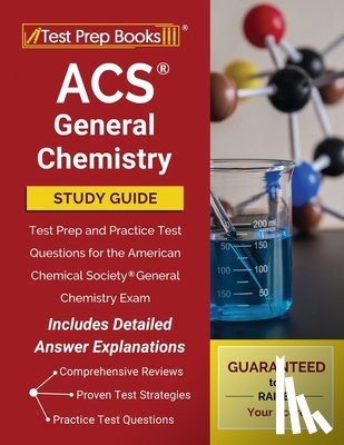  - Acs General Chemistry Study Guide: Test Prep and Practice Test Questions for the American Chemical Society General Chemistry Exam [Includes Detailed Answer Explanations]