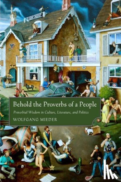 Mieder, Wolfgang - Behold the Proverbs of a People