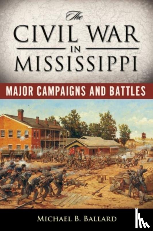 Ballard, Michael B. - The Civil War in Mississippi