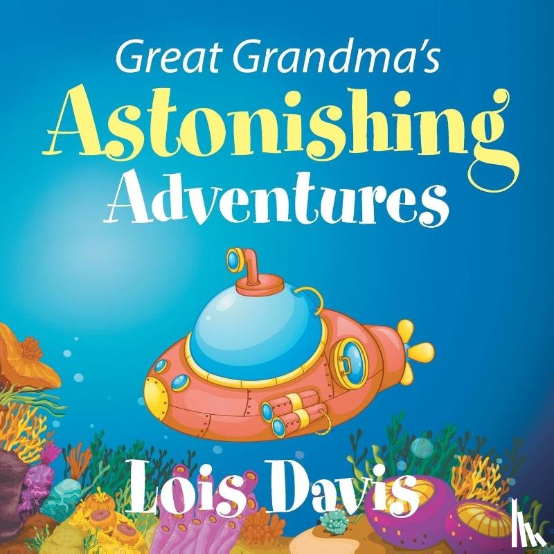 Davis, Lois - Great Grandma's Astonishing Adventures