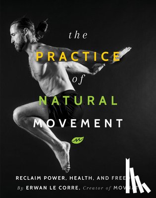 Corre, Erwan Le - The Practice of Natural Movement