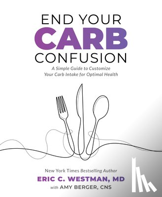 Westman, Eric C., Berger, Amy - End Your Carb Confusion