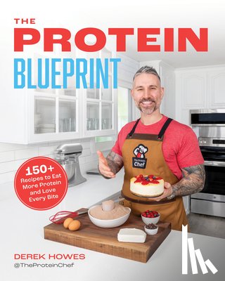Howes, Derek - The Protein Blueprint: 150 Recipes to Power Up the Way You Eat