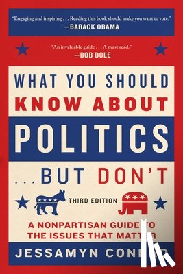 Conrad, Jessamyn - What You Should Know about Politics . . . But Don't: A Nonpartisan Guide to the Issues That Matter
