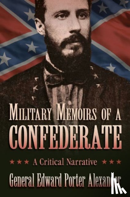 Edward Porter Alexander - Military Memoirs of a Confederate