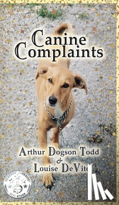 DeVito, Louise, Todd, Arthur Dogson - DeVito, L: Canine Complaints (Hardback)
