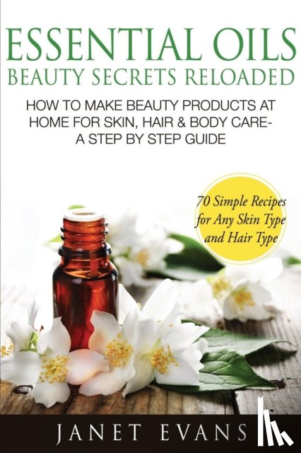 Evans, Janet (University of Liverpool Hope UK) - Essential Oils Beauty Secrets Reloaded