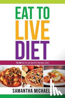 Michaels, Samantha - Eat to Live Diet Reloaded