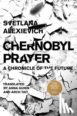 Alexievich, Svetlana - Chernobyl Prayer: A Chronicle of the Future