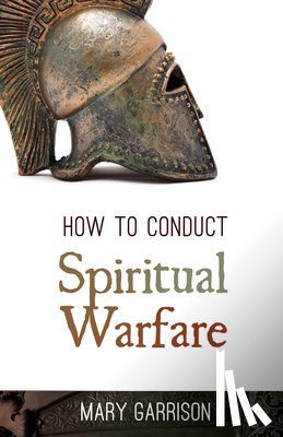 Garrison, Mary - How to Conduct Spiritual Warfare