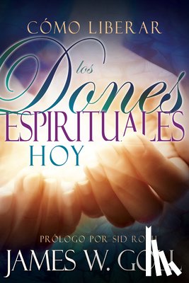 James W. Goll, Goll - Como Liberar Los Dones Espirituales Hoy (Spanish Language Edition, Releasing Spiritual Gifts Today (Spanish))
