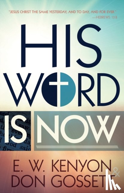 Kenyon, E W, Gossett, Don - His Word Is Now