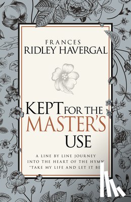 Frances Ridley Havergal, Havergal - Kept for the Master's Use