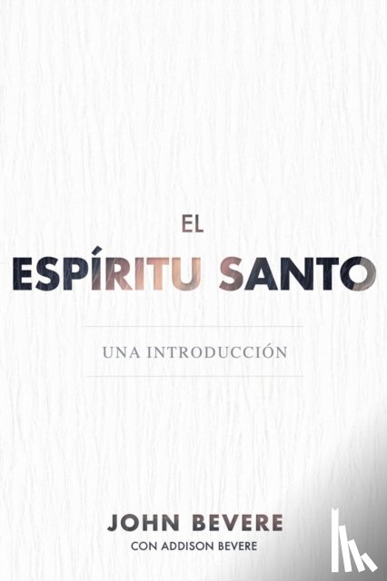 Bevere, John, Bevere, Addison - El Espiritu Santo
