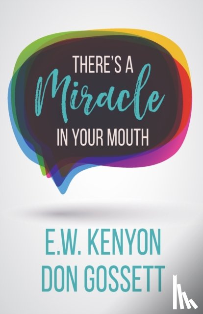 Kenyon, E W, Gossett, Don - There's a Miracle in Your Mouth