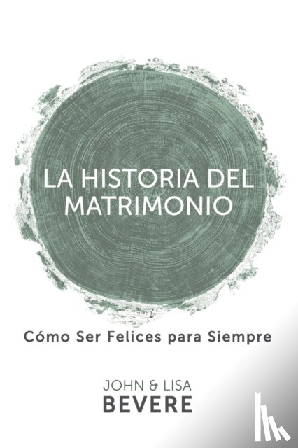 Bevere, John, Bevere, Lisa - Historia del Matrimonio (Spanish Language Edition, the Story of Marriage (Spanish))