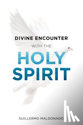Maldonado, Guillermo - Divine Encounter with the Holy Spirit