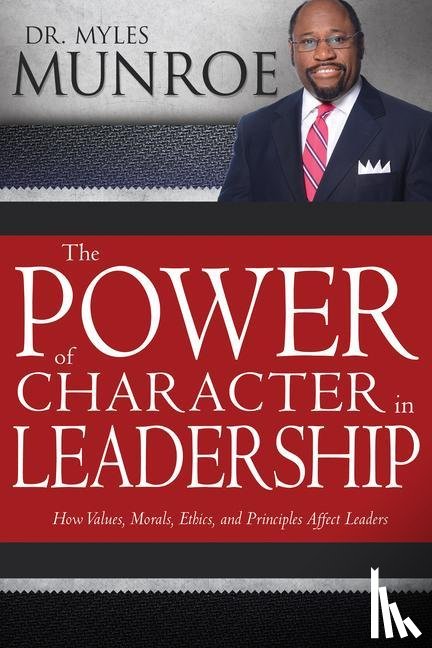 Munroe, Dr Myles - The Power of Character in Leadership