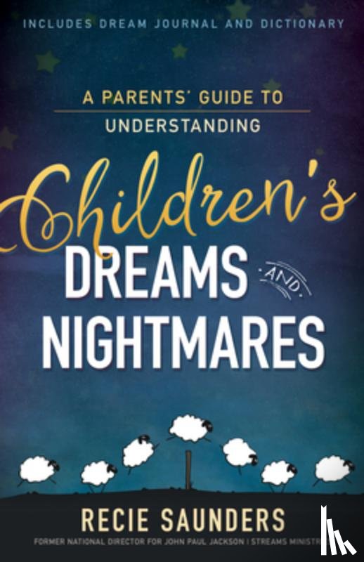 Saunders, Recie - A Parents' Guide to Understanding Children's Dreams and Nightmares