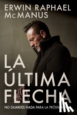 Erwin Raphael McManus, McManus - La Ultima Flecha