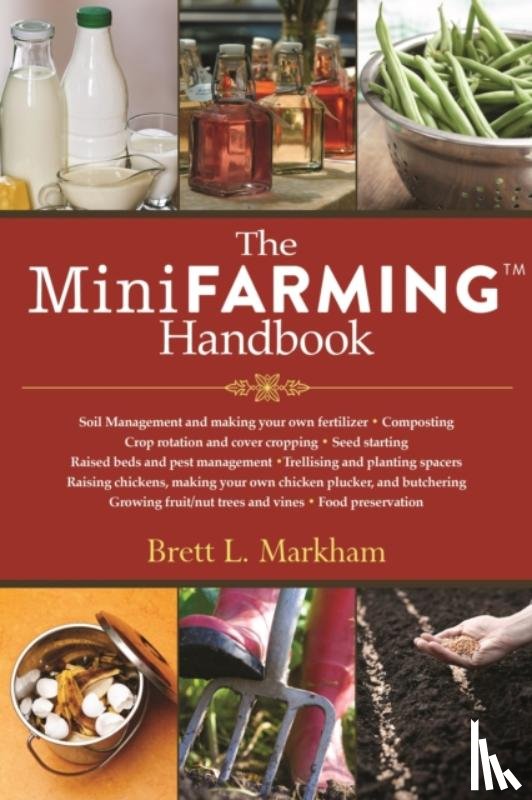 Brett L. Markham - The Mini Farming Handbook