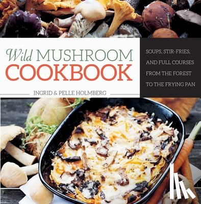 Holmberg, Ingrid, Holmberg, Pelle - Wild Mushroom Cookbook