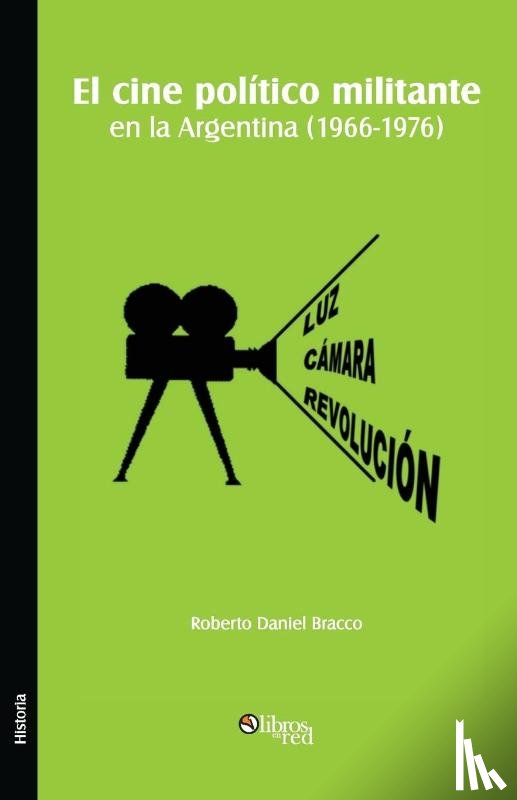 Bracco, Roberto Daniel - El Cine Politico Militante En La Argentina (1966-1976)